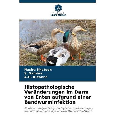 Histopathologische Veränderungen im Darm von Enten aufgrund einer Bandwurminfektion, Taschenbuch von Nasira Khatoon,S. Samina,A. G. Rizwana, Verlag