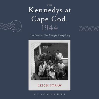The Kennedys at Cape Cod, 1944 - Leigh Straw, Audio, 9781350597860