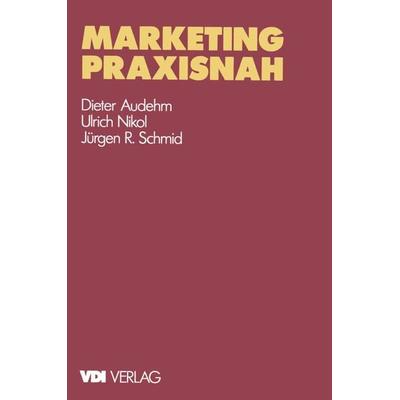 Marketing praxisnah, Taschenbuch von Dieter Audehm,Ulrich Nikol,Jürgen R. Schmid, Springer Berlin, 978-3-540-62098-3