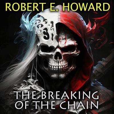 The Breaking of the Chain - Robert E. Howard, Audio, 4099995790139