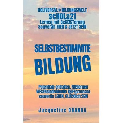 Selbstbestimmte Bildung, Taschenbuch von Jacqueline Onanda, BoD - Books on Demand, 978-3-946873-12-9