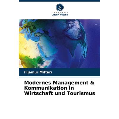 Modernes Management & Kommunikation in Wirtschaft und Tourismus, Taschenbuch von Fljamur Miftari, Verlag Unser Wissen, 978-620-7-79529-1