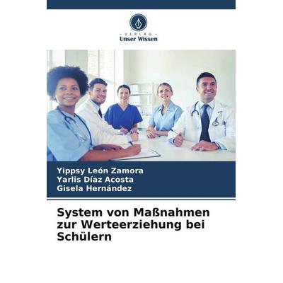 System von Maßnahmen zur Werteerziehung bei Schülern, Taschenbuch von Yippsy León Zamora,Yarlis Díaz Acosta,Gisela Hernández, Verlag Unser Wissen,