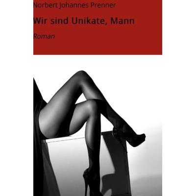 Wir sind Unikate, Mann, Taschenbuch von Norbert Johannes Prenner, Epubli, 978-3-7450-4295-5