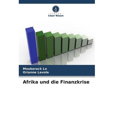 Afrika und die Finanzkrise, Taschenbuch von Moubarack Lo,Orianne Lavole, Verlag Unser Wissen