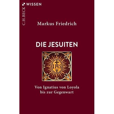 Die Jesuiten, Taschenbuch von Markus Friedrich, C.H. Beck, 978-3-406-77544-4