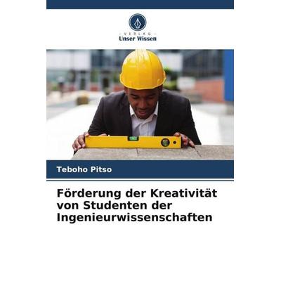 Förderung der Kreativität von Studenten der Ingenieurwissenschaften, Taschenbuch von Teboho Pitso, Verlag Unser Wissen, 978-620-5-13859-5