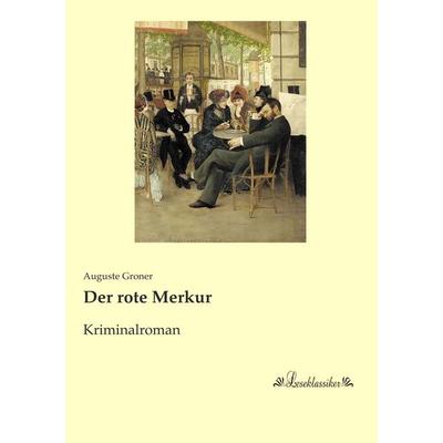 Der rote Merkur, Taschenbuch von Auguste Groner, Leseklassiker, 978-3-95563-550-3