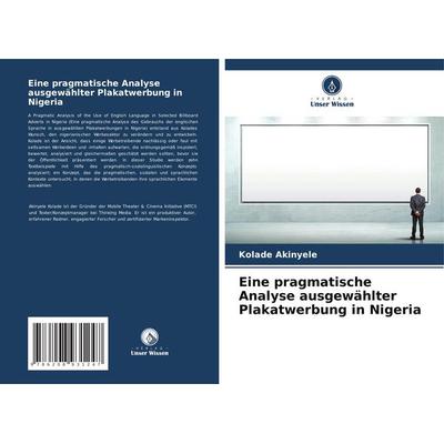 Eine pragmatische Analyse ausgewählter Plakatwerbung in Nigeria, Taschenbuch von Kolade Akinyele, Verlag Unser Wissen, 978-620-8-93124-7