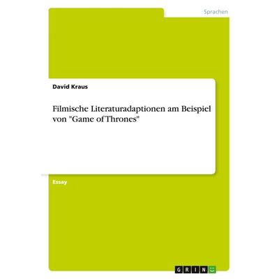 Filmische Literaturadaptionen am Beispiel von 'Game of Thrones'; Taschenbuch von David Kraus, GRIN, 978-3-668-01553-1