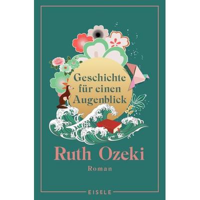 Geschichte für einen Augenblick, Taschenbuch von Ruth Ozeki, Eisele Verlag, 978-3-96161-156-0
