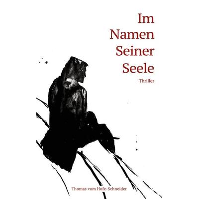 Im Namen Seiner Seele, Taschenbuch von Thomas vom Hofe-Schneider, BoD – Books on Demand, 978-3-7526-6824-7