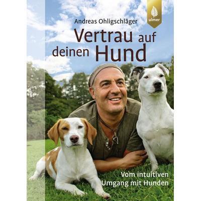 Vertrau auf deinen Hund, Taschenbuch von Andreas Ohligschläger, Ulmer Eugen Verlag