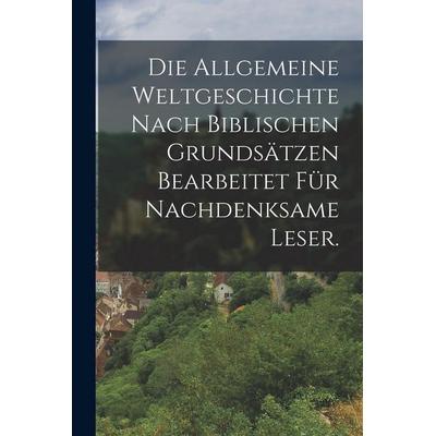 Die allgemeine Weltgeschichte nach biblischen Grundsätzen Bearbeitet für nachdenksame Leser., Taschenbuch von Anonymous, Legare Street Press,