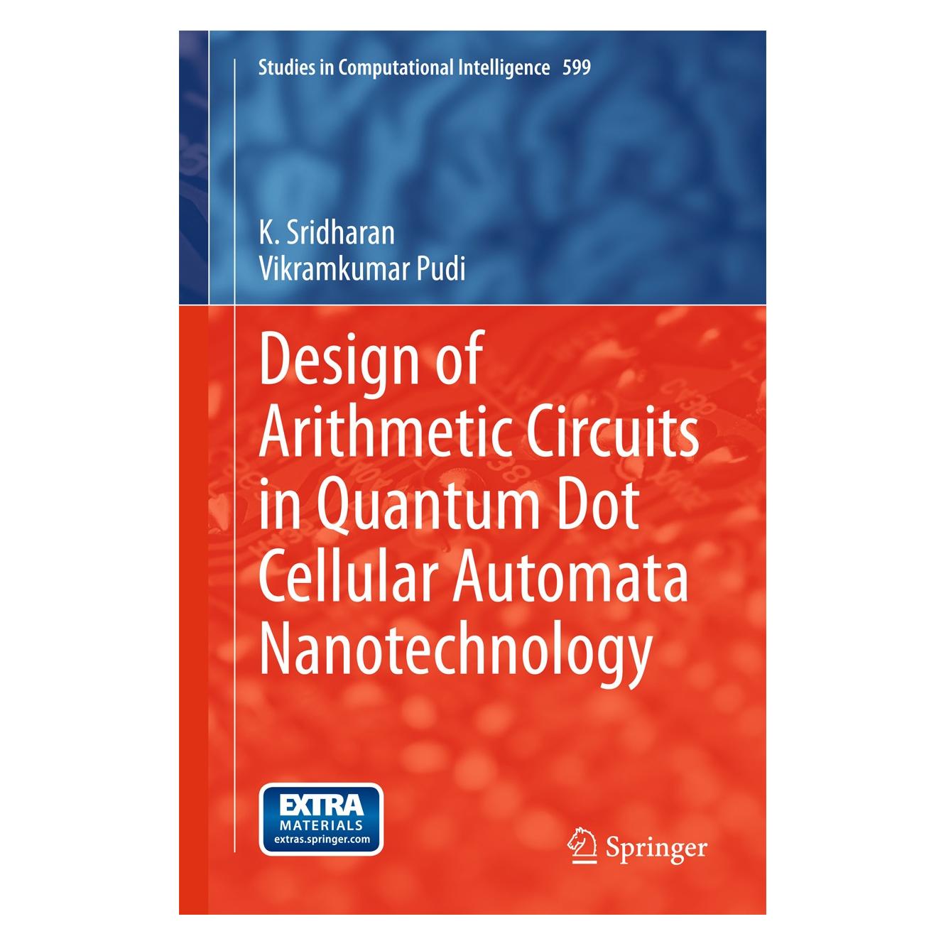 Springer Design of Arithmetic Circuits in Quantum Dot Cellular Automata Nanotechnology (Englisch, Hardcover, K. Sridharan, Vikrumar Pudi) (9783319166872)