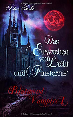 Petra Teske - Das Erwachen von Licht und Finsternis: Vampirroman (Blutmond-Vampire, Band 1) - Preis vom 11.10.2026 15:43:13 h
