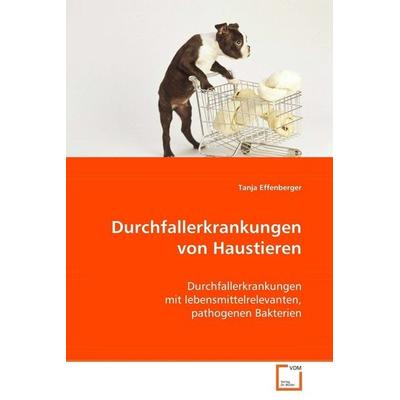 Effenberger, T: Durchfallerkrankungen von Haustieren, Taschenbuch von med. vet. Tanja Effenberger, VDM, 978-3-639-06988-4