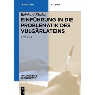 Einführung in die Problematik des Vulgärlateins, Taschenbuch von Reinhard Kiesler, De Gruyter Oldenbourg, 978-3-11-054630-9