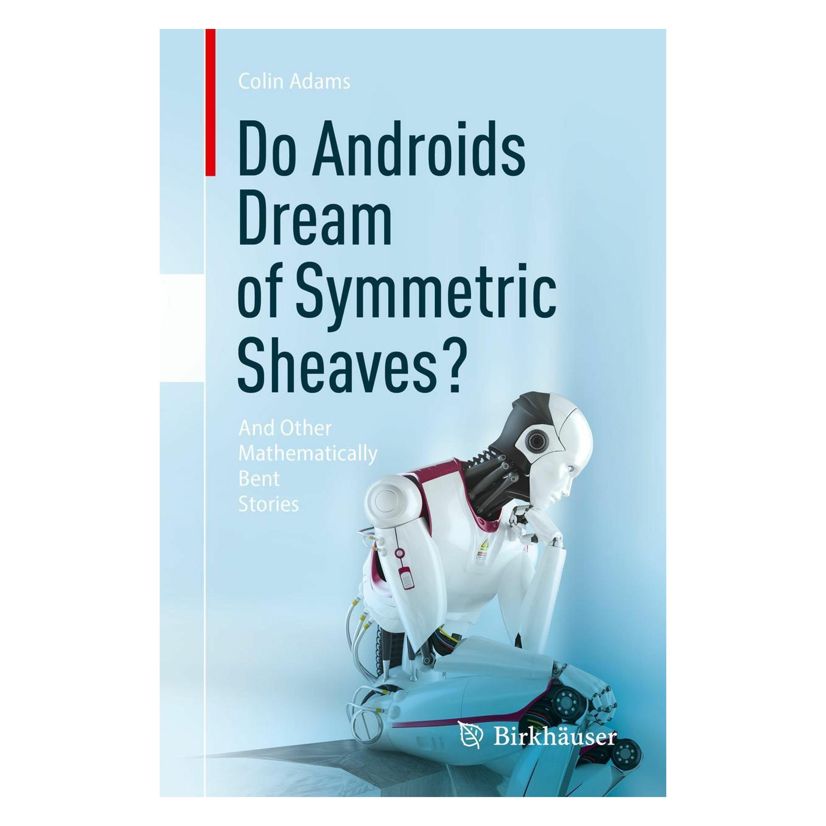 Springer Do Androids Dream of Symmetric Sheaves? (Englisch, Softcover, Colin Adams) (45803721)