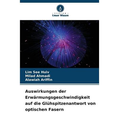 Auswirkungen der Erwärmungsgeschwindigkeit auf die Glühspitzenantwort von optischen Fasern, Taschenbuch von Lim See Huiv,Milad Ahmadi,Alawiah Ariffin,