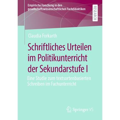 Schriftliches Urteilen im Politikunterricht der Sekundarstufe I, Taschenbuch von Claudia Forkarth, Springer Fachmedien Wiesbaden GmbH,