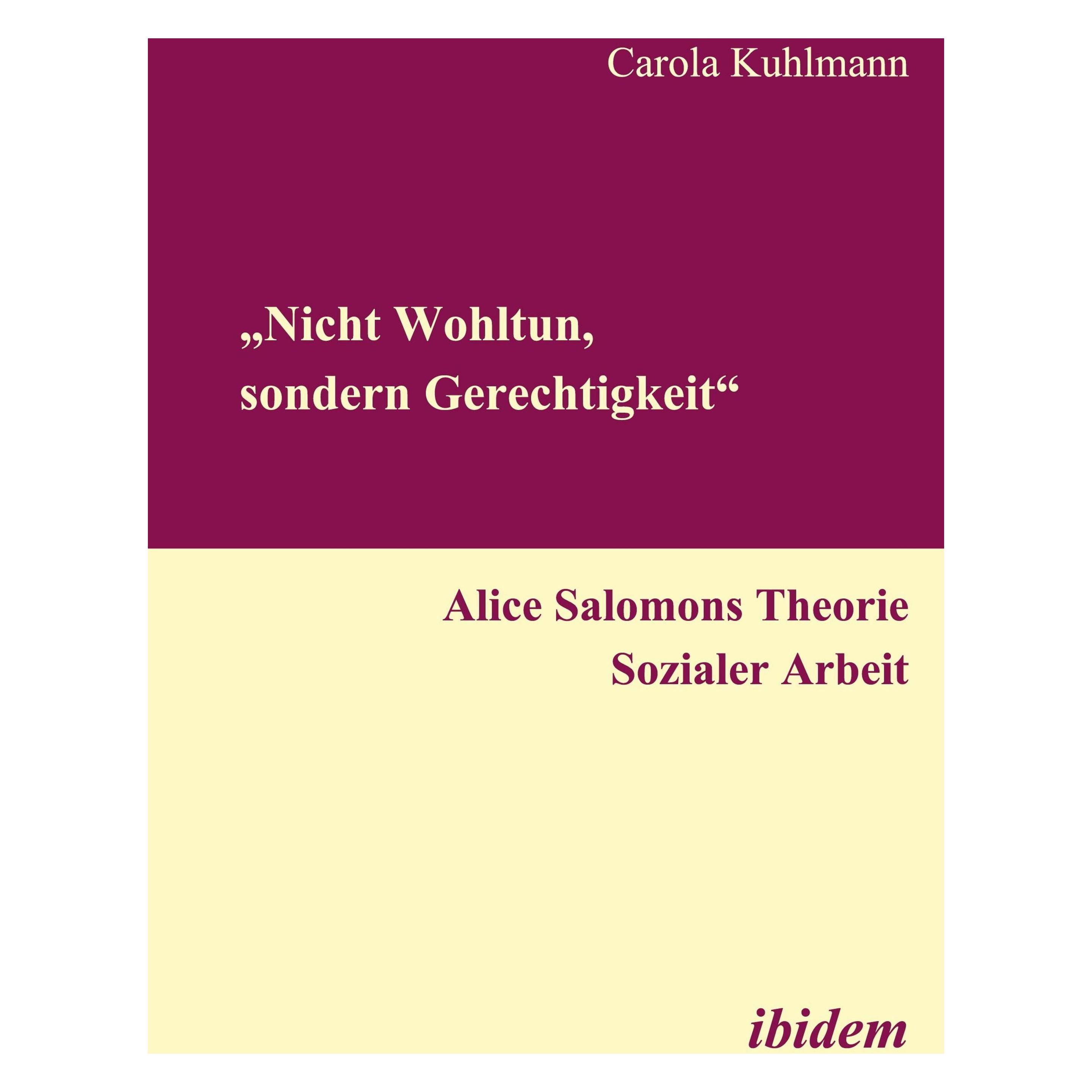 ibidem Nicht Wohltun, sondern Gerechtigkeit. Alice Salomons Theorie Sozialer Arbeit (Deutsch, Softcover, Carola Kuhlmann) (52388679)