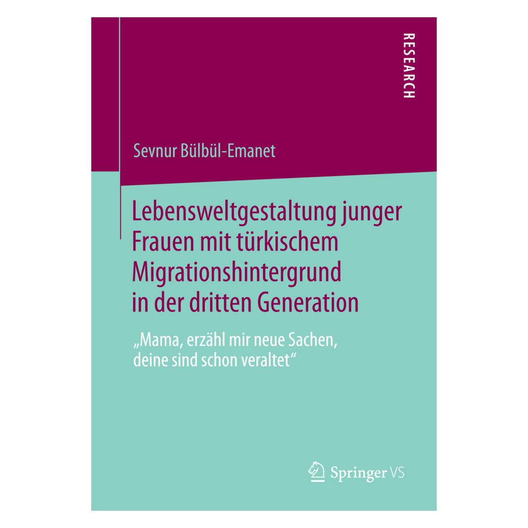 Springer Lebensweltgestaltung junger Frauen mit türkischem Migrationshintergrund in der dritten Generation (Deutsch, Softcover, Sevnur Bülbül-Emanet) (55574202)