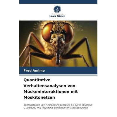 Quantitative Verhaltensanalysen von Mückeninteraktionen mit Moskitonetzen, Taschenbuch von Fred Amimo, Verlag Unser Wissen, 978-620-6-41448-3