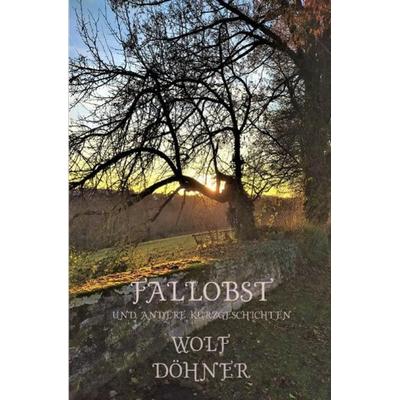 Fallobst, Taschenbuch von Wolf Döhner, Epubli, 978-3-7549-6780-5