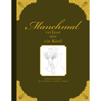 Manchmal verlässt uns ein Kind - Erinnerungsalbum für ein früh verstorbenes Kind, Gebundene Ausgabe von Heike Wolter, Edition riedenburg,
