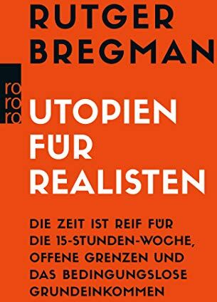 Rutger Bregman - Utopien für Realisten: Die Zeit ist reif für die 15-Stunden-Woche, offene Grenzen und das bedingungslose Grundeinkommen - Preis vom 10.10.2026 11:48:34 h