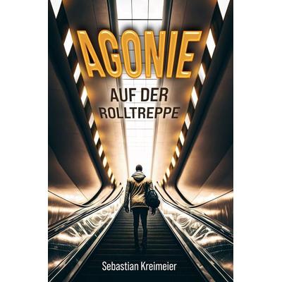 Agonie auf der Rolltreppe, Taschenbuch von Sebastian Kreimeier, Tolino media, 978-3-7579-0919-2