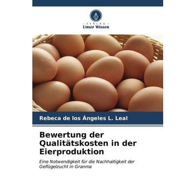 Bewertung der Qualitätskosten in der Eierproduktion, Taschenbuch von Rebeca de los Ángeles L. Leal, Verlag Unser Wissen, 978-620-6-99296-7