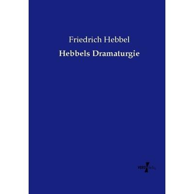 Hebbels Dramaturgie, Taschenbuch von Friedrich Hebbel, Vero Verlag, 978-3-7372-1930-3