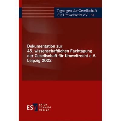 Dokumentation zur 45. wissenschaftlichen Fachtagung der Gesellschaft für Umweltrecht e.V. Leipzig 2022, Gebundene Ausgabe von , Erich Schmidt Verlag,