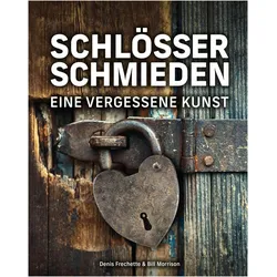 Schlösser schmieden, Ratgeber von Oliver Lang, Denis Frechette, William Morrison