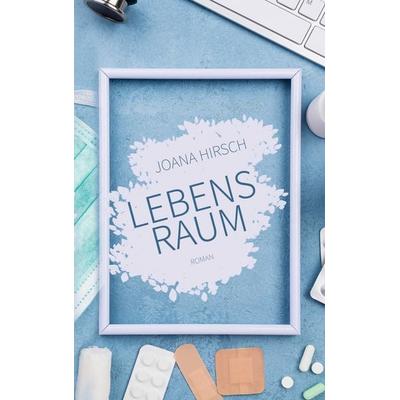Lebensraum, Taschenbuch von Joana Hirsch, BoD – Books on Demand, 978-3-7534-0297-0