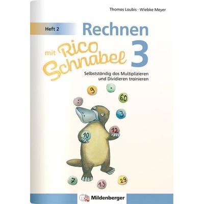 Rechnen mit Rico Schnabel Klasse 3, Heft 2 - Selbstständig das Multiplizieren und Dividieren trainieren, Geheftet von Wiebke Meyer,Thomas Laubis,