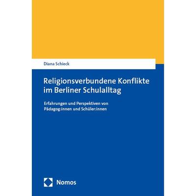 Religionsverbundene Konflikte im Berliner Schulalltag, Taschenbuch von Diana Schieck, Nomos, 978-3-7560-0902-2
