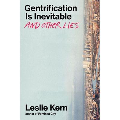 Gentrification Is Inevitable and Other Lies, Gebundene Ausgabe von Leslie Kern, Verso Books, 978-1-83976-754-8