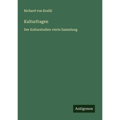 Kulturfragen, Taschenbuch von Richard Kralik, Antigonos Verlag, 978-3-563-40346-4