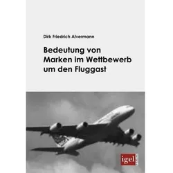 Bedeutung von Marken im Wettbewerb um den Fluggast, Fachbücher von Dirk F. Alvermann