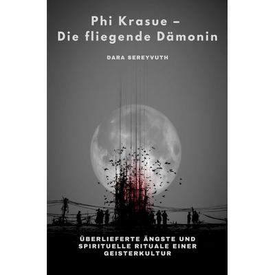 Phi Krasue – Die fliegende Dämonin, Taschenbuch von Dara Sereyvuth, Epubli, 978-3-8190-9816-1