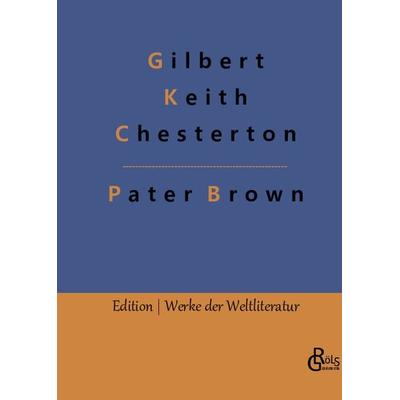 Das Geheimnis des Paters Brown, Gebundene Ausgabe von Gilbert Keith Chesterton, Gröls Verlag, 978-3-96637-520-7