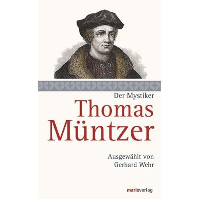 Thomas Müntzer, Gebundene Ausgabe von Thomas Müntzer, Marix Verlag ein Imprint von Verlagshaus Römerweg, 978-3-7374-0966-7