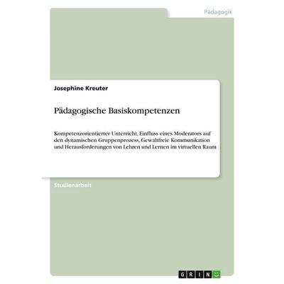 Kompetenzorientierter Unterricht, Einfluss eines Moderators auf den dynamischen Gruppenprozess, Gewaltfreie Kommunikation und Herausforderungen von
