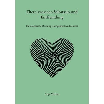 Eltern zwischen Selbstsein und Entfremdung, Taschenbuch von Anja Mathes, BoD – Books on Demand, 978-3-7578-8106-1