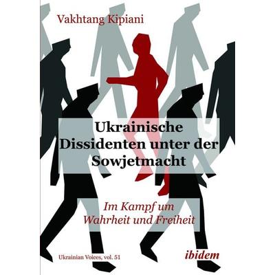Ukrainische Dissidenten unter der Sowjetmacht, Taschenbuch von Vakhtang Kipiani, Ibidem, 978-3-8382-1890-8