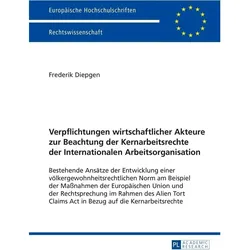 Verpflichtungen wirtschaftlicher Akteure zur Beachtung der Kernarbeitsrechte der Internationalen Arb, Fachbücher von Frederik Diepgen