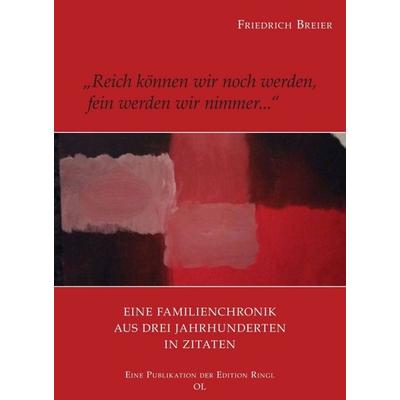 Reich können wir noch werden, fein werden wir nimmer...., Taschenbuch von Friedrich Breier, Buchschmiede, 978-3-99084-322-2